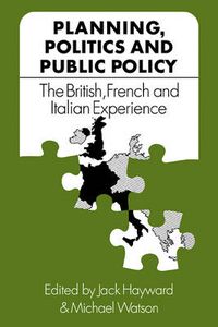 Cover image for Planning, Politics and Public Policy: The British, French and Italian Experience