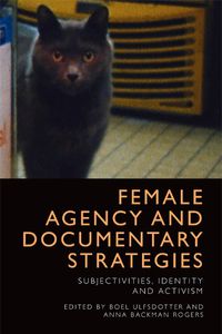 Cover image for Female Agency and Documentary Strategies: Subjectivities, Identity and Activism