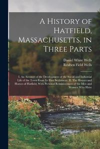 Cover image for A History of Hatfield, Massachusetts, in Three Parts