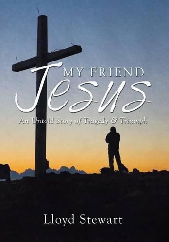 Cover image for My Friend Jesus: An Untold Story of Tragedy & Triumph