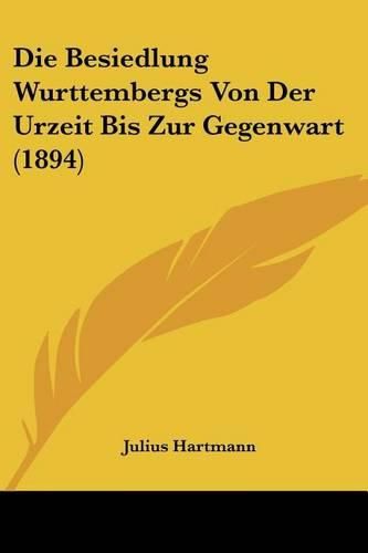 Die Besiedlung Wurttembergs Von Der Urzeit Bis Zur Gegenwart (1894)