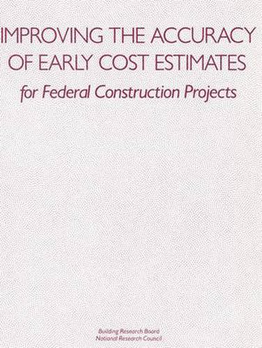 Improving the Accuracy of Early Cost Estimates for Federal Construction Projects