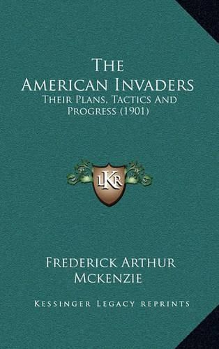 Cover image for The American Invaders: Their Plans, Tactics and Progress (1901)