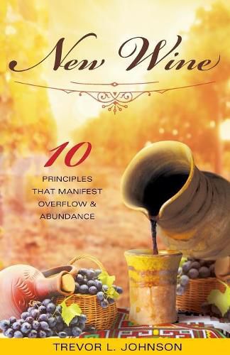 Cover image for New Wine: 10 Principles That Manifest Overflow & Abundance
