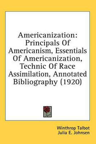 Cover image for Americanization: Principals of Americanism, Essentials of Americanization, Technic of Race Assimilation, Annotated Bibliography (1920)