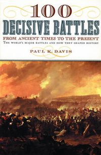 Cover image for 100 Decisive Battles: From Ancient Times to the Present