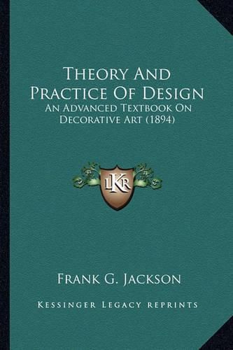 Theory and Practice of Design: An Advanced Textbook on Decorative Art (1894)