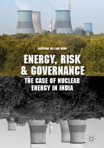 Cover image for Energy, Risk and Governance: The Case of Nuclear Energy in India