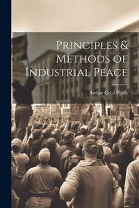 Cover image for Principles & Methods of Industrial Peace