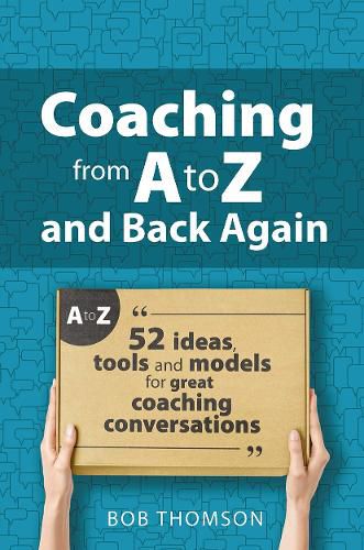 Cover image for Coaching from A to Z and back again: 52 Ideas, tools and models for great coaching conversations