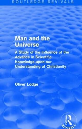 Cover image for Man and the Universe: A Study of the Influence of the Advance in Scientific Knowledge upon our Understanding of Christianity