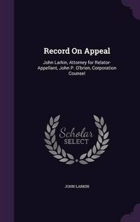 Cover image for Record on Appeal: John Larkin, Attorney for Relator-Appellant, John P. O'Brien, Corporation Counsel