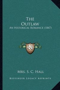 Cover image for The Outlaw: An Historical Romance (1847)