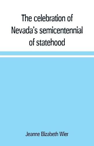 Cover image for The celebration of Nevada's semicentennial of statehood