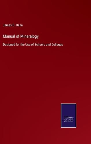 Cover image for Manual of Mineralogy: Designed for the Use of Schools and Colleges