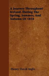 Cover image for A Journey Throughout Ireland. During The Spring, Summer, And Autumn Of 1834