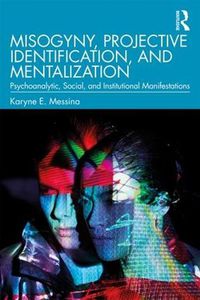 Cover image for Misogyny, Projective Identification, and Mentalization: Psychoanalytic, Social, and Institutional Manifestations