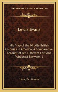 Cover image for Lewis Evans: His Map of the Middle British Colonies in America; A Comparative Account of Ten Different Editions Published Between 1755-1807 (1905)