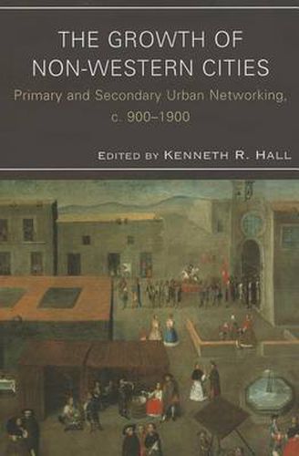 The Growth of Non-Western Cities: Primary and Secondary Urban Networking, c. 900-1900