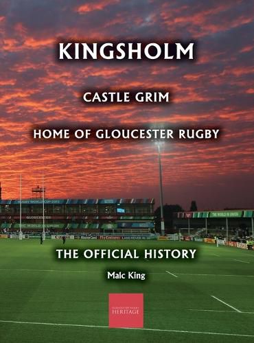 Cover image for Kingsholm: Castle Grim, Home of Gloucester Rugby, The Official History