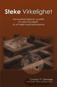 Cover image for Steke Virkelighet - Menneskerettigheter Og Etikk: En Dokumentasjon Av Et Mote Med Helsevesenet