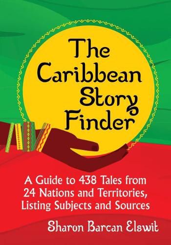 Cover image for The Caribbean Story Finder: A Guide to 438 Tales from 24 Nations and Territories, Listing Subjects and Sources