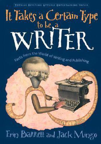 Cover image for It Takes a Certain Type to Be a Writer: And Hundreds of Other Facts from the World of Writing