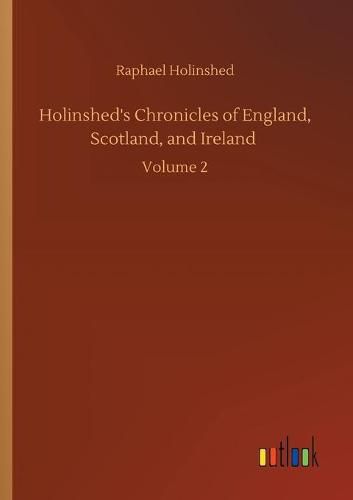 Cover image for Holinshed's Chronicles of England, Scotland, and Ireland: Volume 2