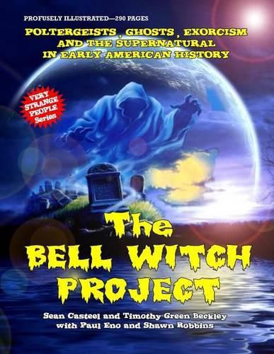 Cover image for The Bell Witch Project: Poltergeist - Ghosts - Exorcisms And The Supernatural In Early American History