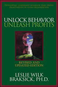 Cover image for Unlock Behavior, Unleash Profits: Developing Leadership Behavior That Drives Profitability in Your Organization