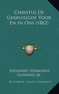 Cover image for Christus de Gekruisigde Voor En in Ons (1862)