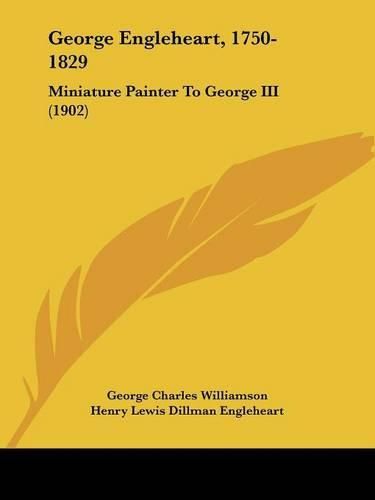 George Engleheart, 1750-1829: Miniature Painter to George III (1902)