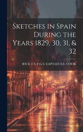 Cover image for Sketches in Spain During the Years 1829, 30, 31, & 32