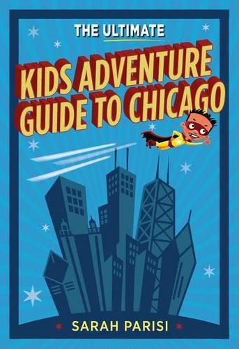 Cover image for Ultimate Kids' Adventure Guide to Chicago