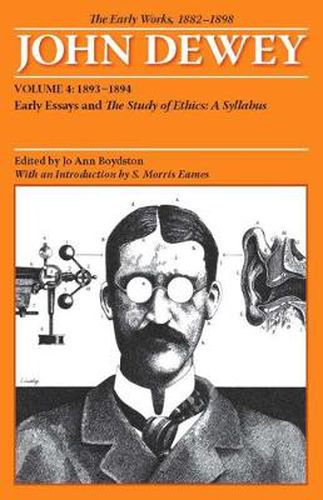 Cover image for The Collected Works of John Dewey v. 4; 1893-1894, Early Essays and the Study of Ethics: A Syllabus: The Early Works, 1882-1898