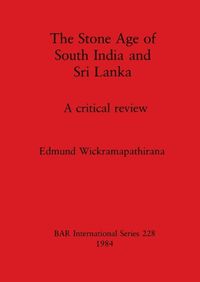 Cover image for The Stone Age of South India and Sri Lanka: A critical review