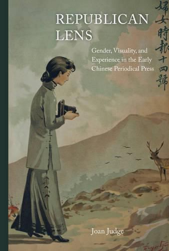 Cover image for Republican Lens: Gender, Visuality, and Experience in the Early Chinese Periodical Press