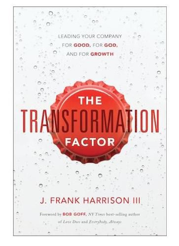 Cover image for The Transformation Factor: Leading Your Company for Good, for God, and for Growth