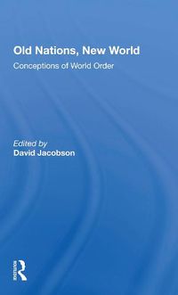 Cover image for Old Nations, New World: Conceptions of World Order