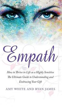 Cover image for Empath: How to Thrive in Life as a Highly Sensitive - The Ultimate Guide to Understanding and Embracing Your Gift (Empath Series) (Volume 1)