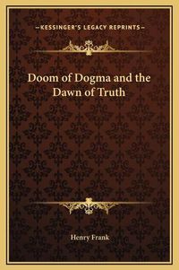 Cover image for Doom of Dogma and the Dawn of Truth