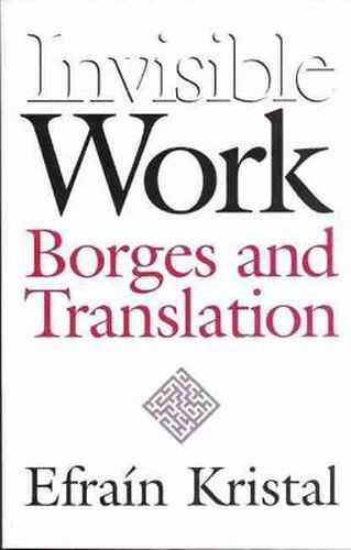 Cover image for Invisible Work: Borges and Translation