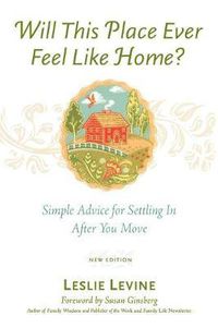 Cover image for Will This Place Ever Feel Like Home?, New and Updated Edition: Simple Advice for Settling In After You Move