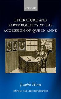 Cover image for Literature and Party Politics at the Accession of Queen Anne