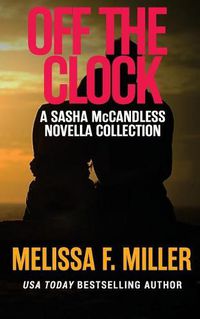 Cover image for Off the Clock: Sasha McCandless Novella Collection