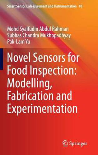 Novel Sensors for Food Inspection: Modelling, Fabrication and Experimentation