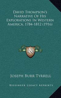 Cover image for David Thompson's Narrative of His Explorations in Western America, 1784-1812 (1916)