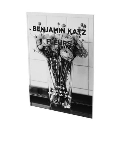 Cover image for Benjamin Katz: Fleurs: Exhibition Catalogue Knust Kunz Gallery Edition