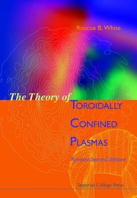 Cover image for Theory Of Toroidally Confined Plasmas, The (Revised Second Edition)