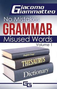 Cover image for No Mistakes Grammar, Volume I: Misused Words